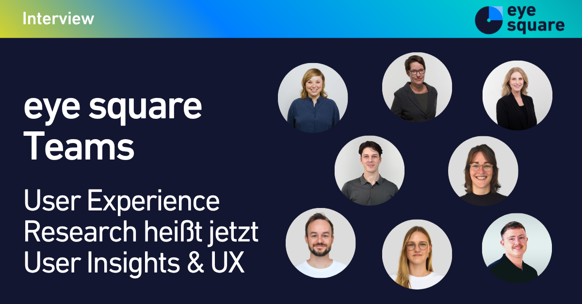 eye_square_Teams_Transition_von_UX_Research_zu_User_Insights_and_UX
