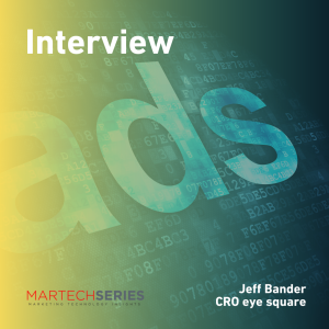300Martech_Tech_Interview_Jeff_Bander__eye_tracking_ad_effectivness_eye_square